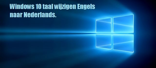 Windows 10 taal wijzigen Engels naar Nederlands.
